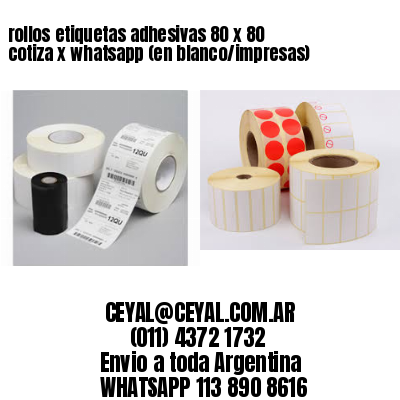 rollos etiquetas adhesivas 80 x 80 cotiza x whatsapp (en blanco/impresas)