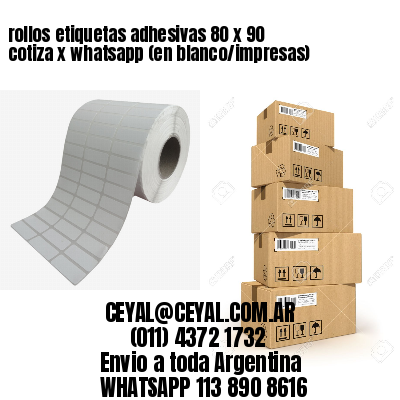 rollos etiquetas adhesivas 80 x 90 cotiza x whatsapp (en blanco/impresas)