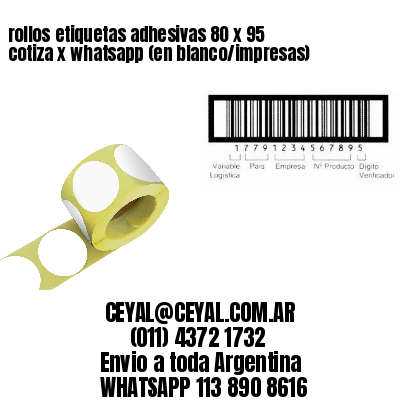 rollos etiquetas adhesivas 80 x 95 cotiza x whatsapp (en blanco/impresas)