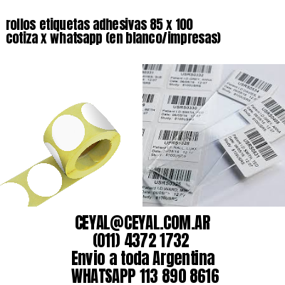 rollos etiquetas adhesivas 85 x 100 cotiza x whatsapp (en blanco/impresas)