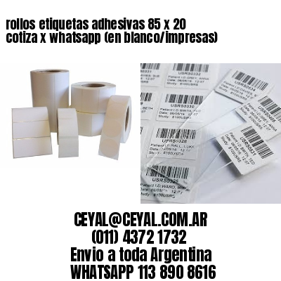 rollos etiquetas adhesivas 85 x 20 cotiza x whatsapp (en blanco/impresas)