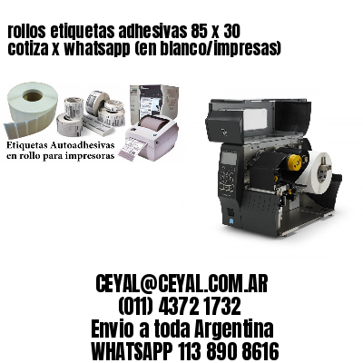 rollos etiquetas adhesivas 85 x 30 cotiza x whatsapp (en blanco/impresas)