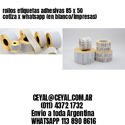 rollos etiquetas adhesivas 85 x 50 cotiza x whatsapp (en blanco/impresas)