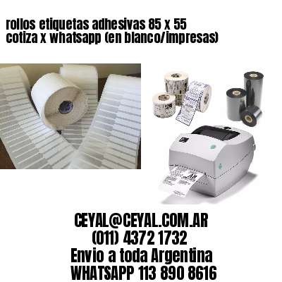 rollos etiquetas adhesivas 85 x 55 cotiza x whatsapp (en blanco/impresas)