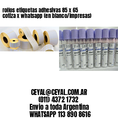 rollos etiquetas adhesivas 85 x 65 cotiza x whatsapp (en blanco/impresas)