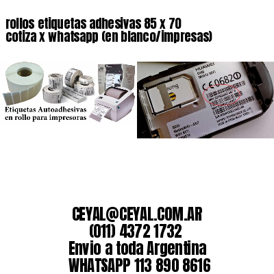 rollos etiquetas adhesivas 85 x 70 cotiza x whatsapp (en blanco/impresas)