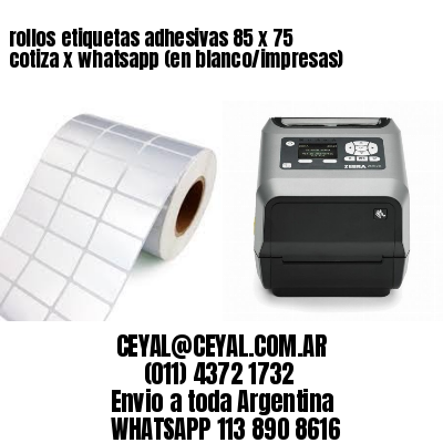 rollos etiquetas adhesivas 85 x 75 cotiza x whatsapp (en blanco/impresas)