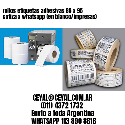 rollos etiquetas adhesivas 85 x 95 cotiza x whatsapp (en blanco/impresas)