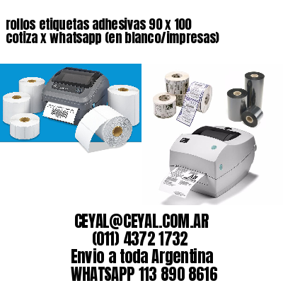 rollos etiquetas adhesivas 90 x 100 cotiza x whatsapp (en blanco/impresas)