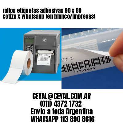 rollos etiquetas adhesivas 90 x 80 cotiza x whatsapp (en blanco/impresas)