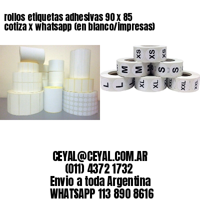 rollos etiquetas adhesivas 90 x 85 cotiza x whatsapp (en blanco/impresas)