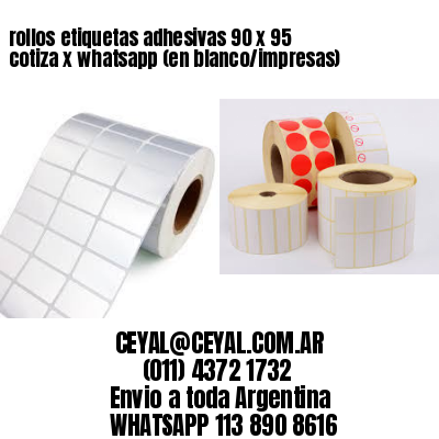 rollos etiquetas adhesivas 90 x 95 cotiza x whatsapp (en blanco/impresas)