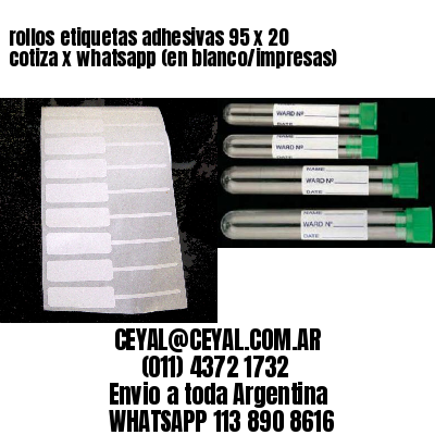 rollos etiquetas adhesivas 95 x 20 cotiza x whatsapp (en blanco/impresas)