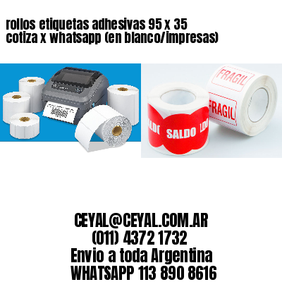 rollos etiquetas adhesivas 95 x 35 cotiza x whatsapp (en blanco/impresas)