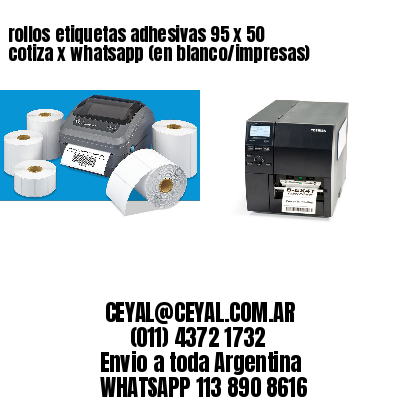 rollos etiquetas adhesivas 95 x 50 cotiza x whatsapp (en blanco/impresas)