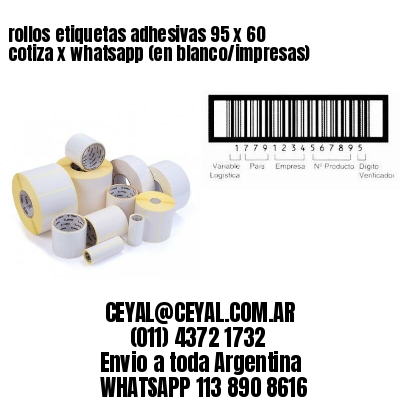 rollos etiquetas adhesivas 95 x 60 cotiza x whatsapp (en blanco/impresas)