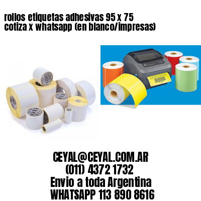 rollos etiquetas adhesivas 95 x 75 cotiza x whatsapp (en blanco/impresas)