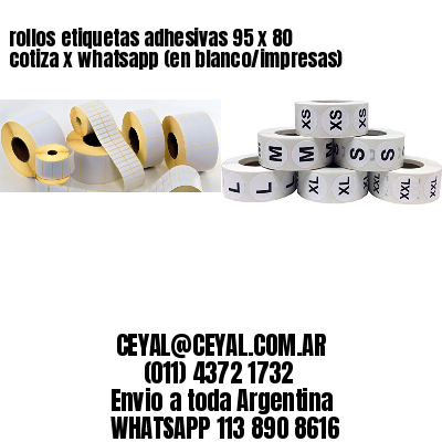 rollos etiquetas adhesivas 95 x 80 cotiza x whatsapp (en blanco/impresas)