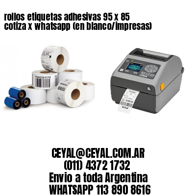 rollos etiquetas adhesivas 95 x 85 cotiza x whatsapp (en blanco/impresas)