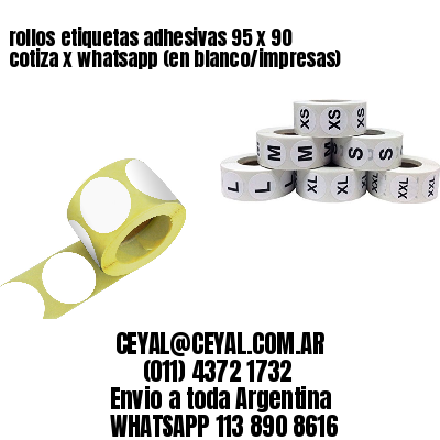 rollos etiquetas adhesivas 95 x 90 cotiza x whatsapp (en blanco/impresas)