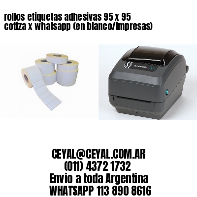 rollos etiquetas adhesivas 95 x 95 cotiza x whatsapp (en blanco/impresas)