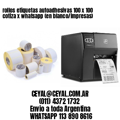 rollos etiquetas autoadhesivas 100 x 100 cotiza x whatsapp (en blanco/impresas)