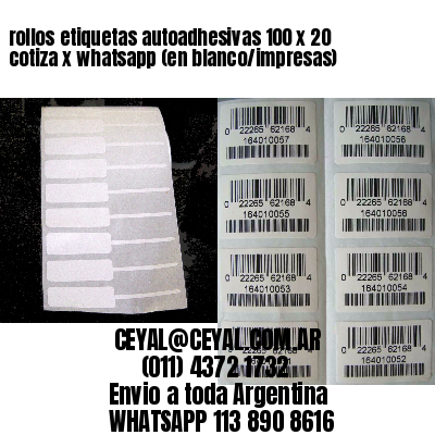 rollos etiquetas autoadhesivas 100 x 20 cotiza x whatsapp (en blanco/impresas)