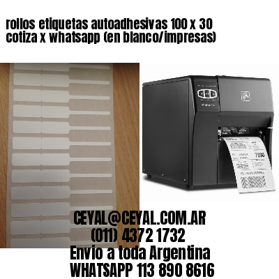 rollos etiquetas autoadhesivas 100 x 30 cotiza x whatsapp (en blanco/impresas)