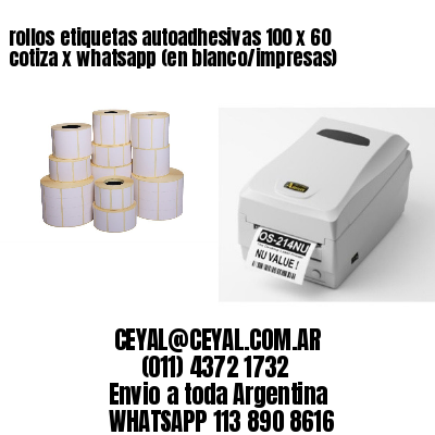 rollos etiquetas autoadhesivas 100 x 60 cotiza x whatsapp (en blanco/impresas)