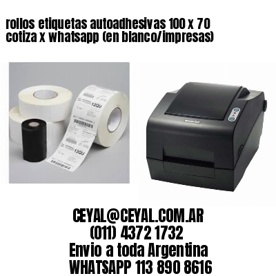 rollos etiquetas autoadhesivas 100 x 70 cotiza x whatsapp (en blanco/impresas)