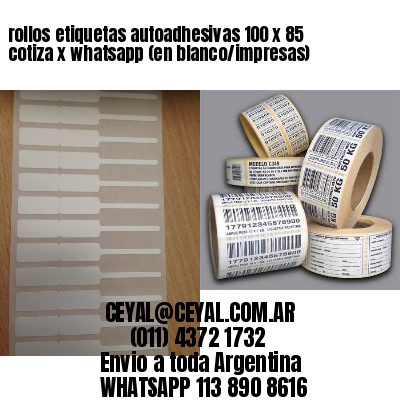 rollos etiquetas autoadhesivas 100 x 85 cotiza x whatsapp (en blanco/impresas)