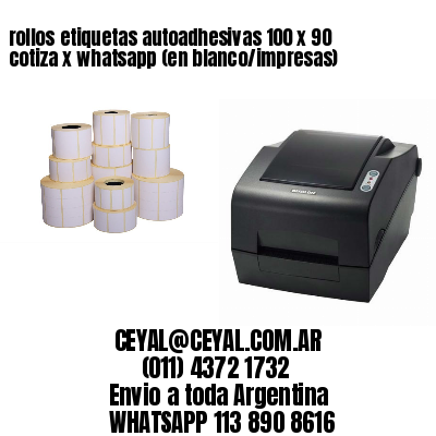 rollos etiquetas autoadhesivas 100 x 90 cotiza x whatsapp (en blanco/impresas)