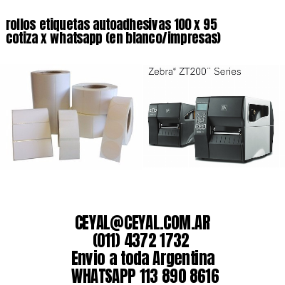 rollos etiquetas autoadhesivas 100 x 95 cotiza x whatsapp (en blanco/impresas)