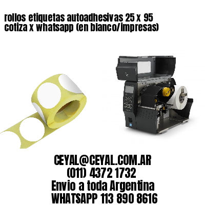 rollos etiquetas autoadhesivas 25 x 95 cotiza x whatsapp (en blanco/impresas)