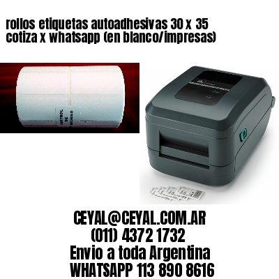 rollos etiquetas autoadhesivas 30 x 35 cotiza x whatsapp (en blanco/impresas)