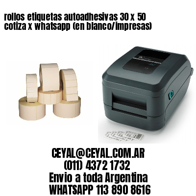 rollos etiquetas autoadhesivas 30 x 50 cotiza x whatsapp (en blanco/impresas)