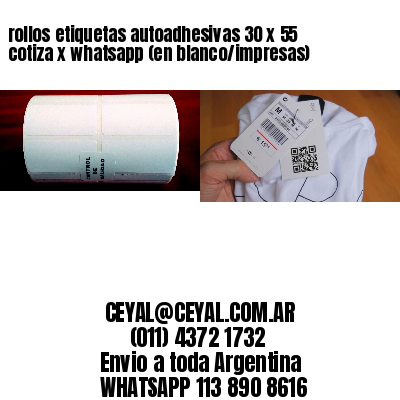 rollos etiquetas autoadhesivas 30 x 55 cotiza x whatsapp (en blanco/impresas)