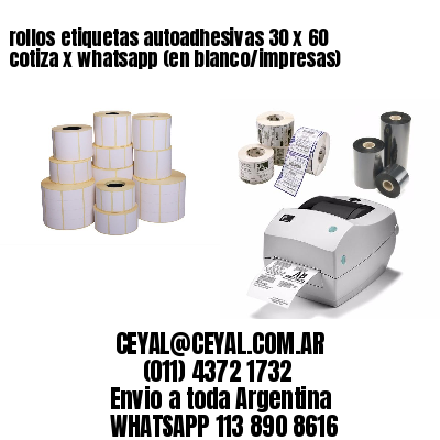 rollos etiquetas autoadhesivas 30 x 60 cotiza x whatsapp (en blanco/impresas)