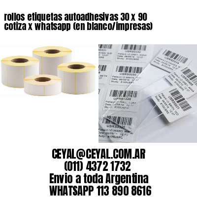 rollos etiquetas autoadhesivas 30 x 90 cotiza x whatsapp (en blanco/impresas)