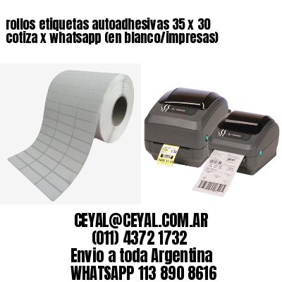 rollos etiquetas autoadhesivas 35 x 30 cotiza x whatsapp (en blanco/impresas)