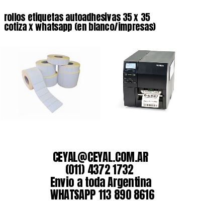 rollos etiquetas autoadhesivas 35 x 35 cotiza x whatsapp (en blanco/impresas)