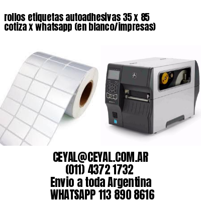 rollos etiquetas autoadhesivas 35 x 85 cotiza x whatsapp (en blanco/impresas)