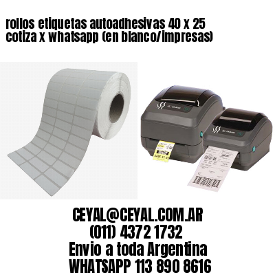 rollos etiquetas autoadhesivas 40 x 25 cotiza x whatsapp (en blanco/impresas)