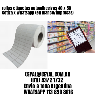 rollos etiquetas autoadhesivas 40 x 50 cotiza x whatsapp (en blanco/impresas)