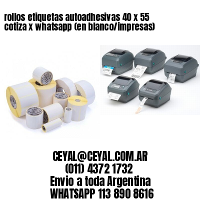 rollos etiquetas autoadhesivas 40 x 55 cotiza x whatsapp (en blanco/impresas)