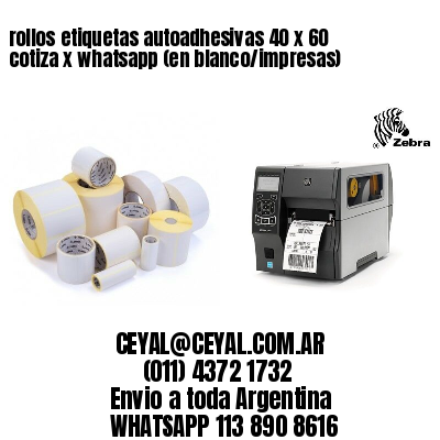 rollos etiquetas autoadhesivas 40 x 60 cotiza x whatsapp (en blanco/impresas)