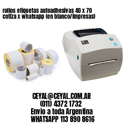 rollos etiquetas autoadhesivas 40 x 70 cotiza x whatsapp (en blanco/impresas)