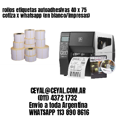 rollos etiquetas autoadhesivas 40 x 75 cotiza x whatsapp (en blanco/impresas)