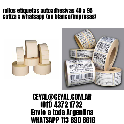 rollos etiquetas autoadhesivas 40 x 95 cotiza x whatsapp (en blanco/impresas)