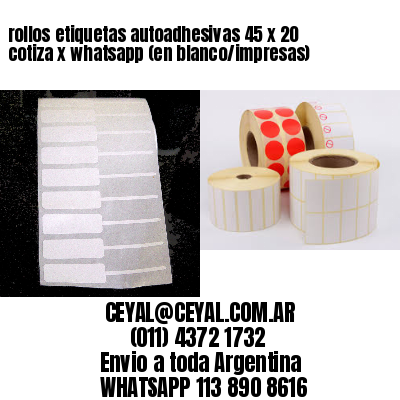 rollos etiquetas autoadhesivas 45 x 20 cotiza x whatsapp (en blanco/impresas)